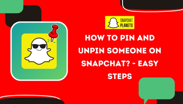 How to Pin and Unpin Someone on Snapchat? - Easy Steps