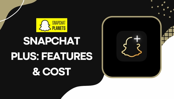 Snapchat Plus: Features & Cost