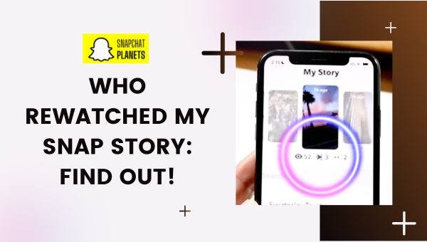 Who Rewatched My Snap Story: Find Out!